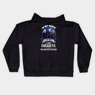 Chicago, P.D, In, My, House, If, You, Dont, Like, You, Can, Sleep, Outside Kids Hoodie